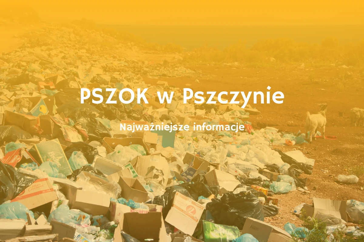 Najważniejsze informacje o PSZOKu w Pszcyznie
