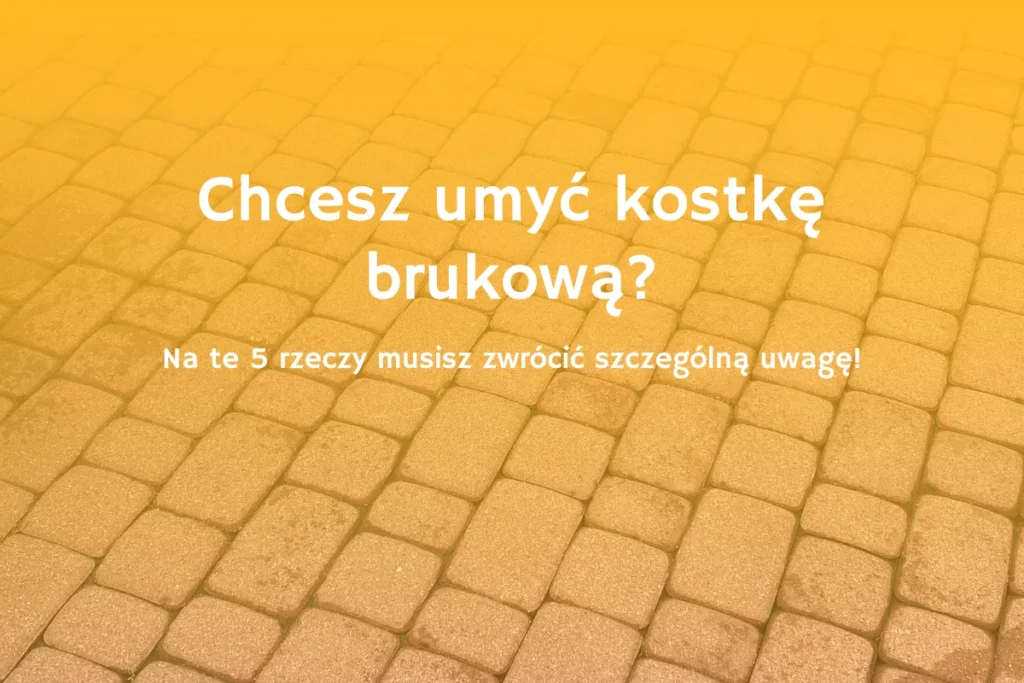 Baner - na co zwrócić uwagę przy myciu kostki brukowej